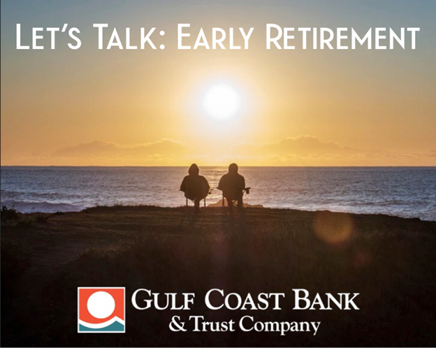 Let's Talk: Retire Early! | Gulf Coast Bank & Trust